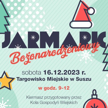Plakat zapraszający w sobotę 16 grudnia 2023 r. do miejscowości Susz na Jarmark Bożonarodzeniowy Susz 2023.