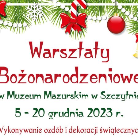 Plakat zapraszający w dniach 5-20 grudnia 2023 r. do Muzeum w Szczytnie na Warsztaty Bożonarodzeniowe Muzeum Mazurskie Szczytno 2023.