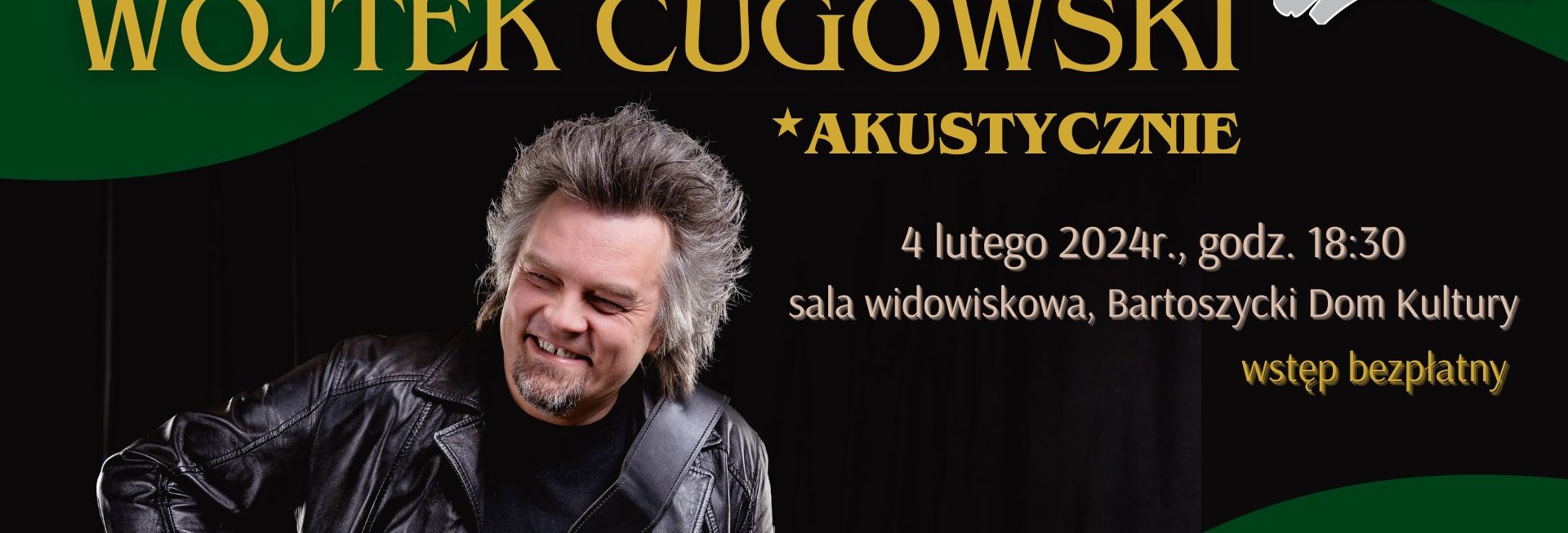 Plakat zapraszający w niedzielę 4 lutego 2024 r. do Bartoszyc na koncert Wojtka Cugowskiego Bartoszyce 2024.
