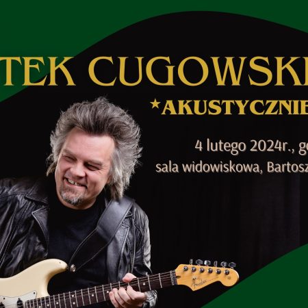 Plakat zapraszający w niedzielę 4 lutego 2024 r. do Bartoszyc na koncert Wojtka Cugowskiego Bartoszyce 2024.