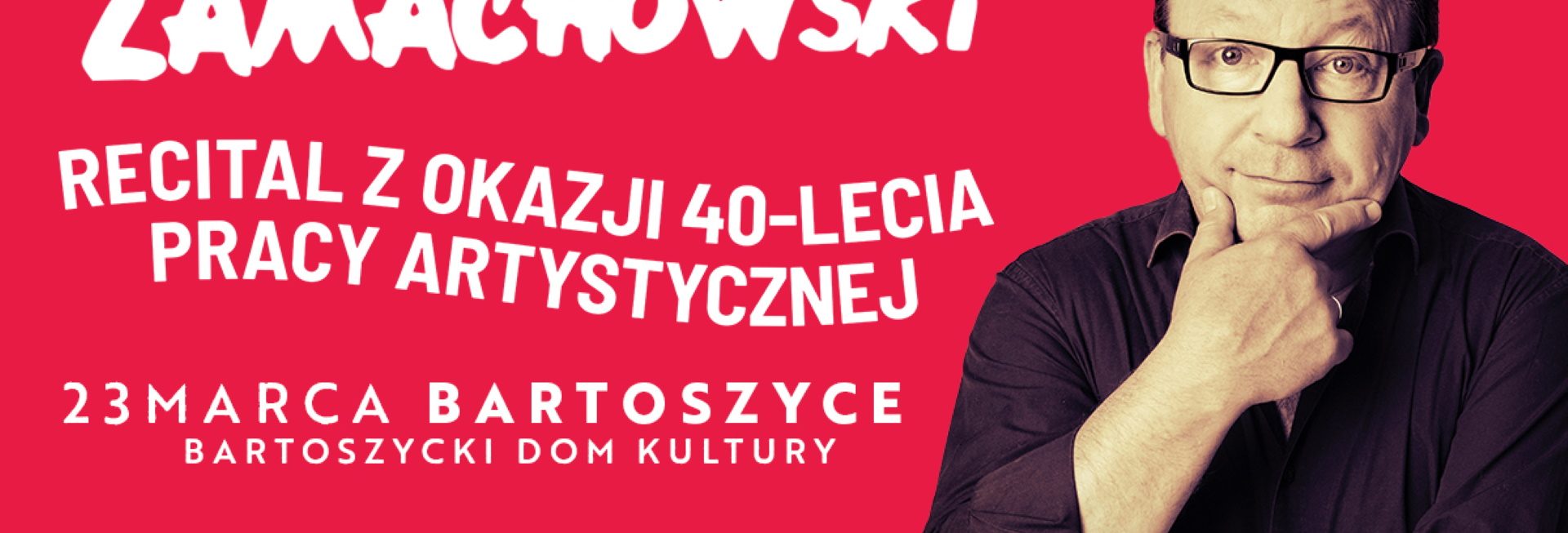 Plakat zapraszający w sobotę 23 marca 2024 r. do Bartoszyc na recital z okazji 40-lecia pracy artystycznej Zbigniewa Zamachowskiego Bartoszyce 2024.