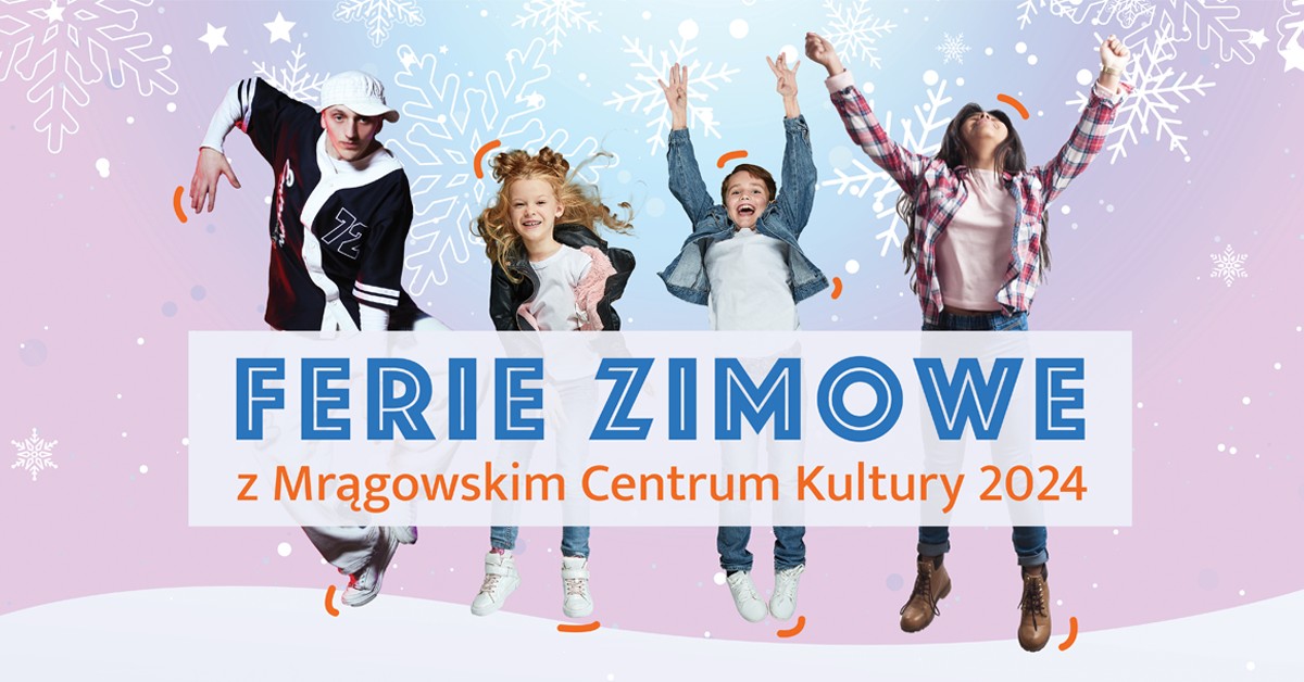 Plakat zapraszający w dniach od 22 stycznia do 4 lutego 2024 r. do Mrągowa na ferie zimowe w Miejskim Centrum Kultury Mrągowo 2024. 