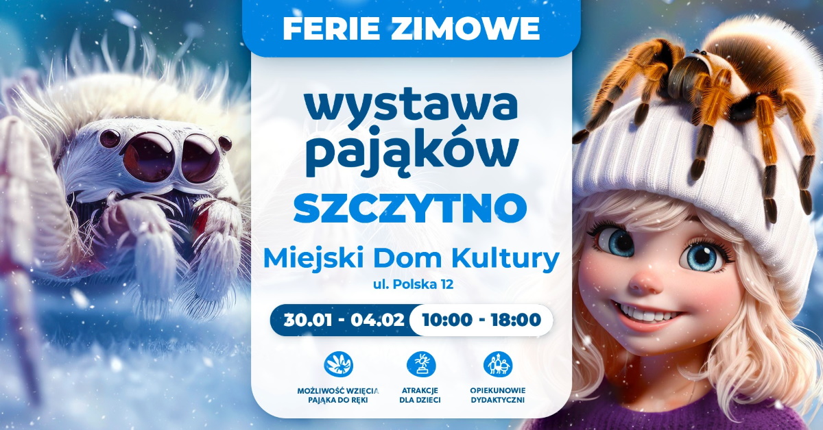 Plakat zapraszający w dniach od 30 stycznia do 4 lutego 2024 r. do Szczytna ferie zimowe - Wystawa Pająków Szczytno 2024.