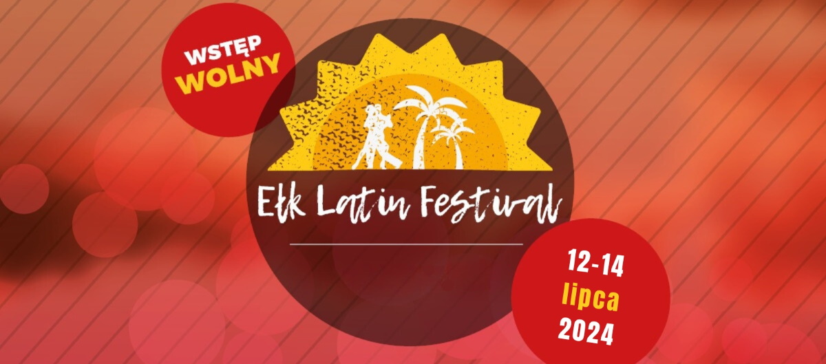 Plakat zapraszający w dniach 12-14 lipca 2024 r. do Ełku na coroczną imprezę Ełk Latin Festival Ełk 2024.