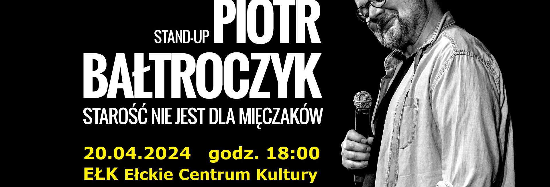 Plakat zapraszający w sobotę 20 kwietnia 2024 r. do Ełku na stand-Up Piotr Bałtroczyk Ełk 2024.