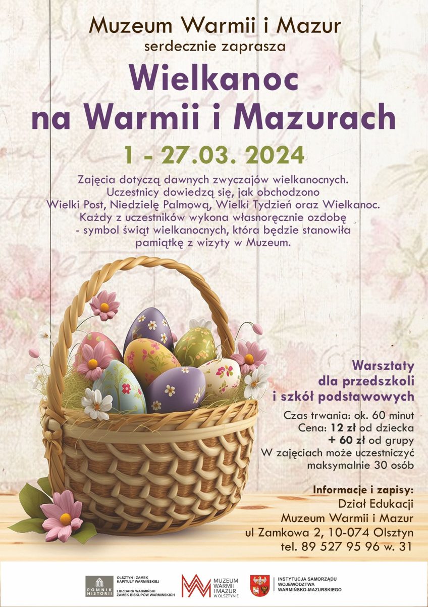 Plakat zapraszający w dniach 1-27 marca 2024 r. do Muzeum Warmii i Mazur w Olsztynie na Warsztaty Wielkanocne "Wielkanoc na Warmii i Mazurach" Zamek Olsztyn 2024.