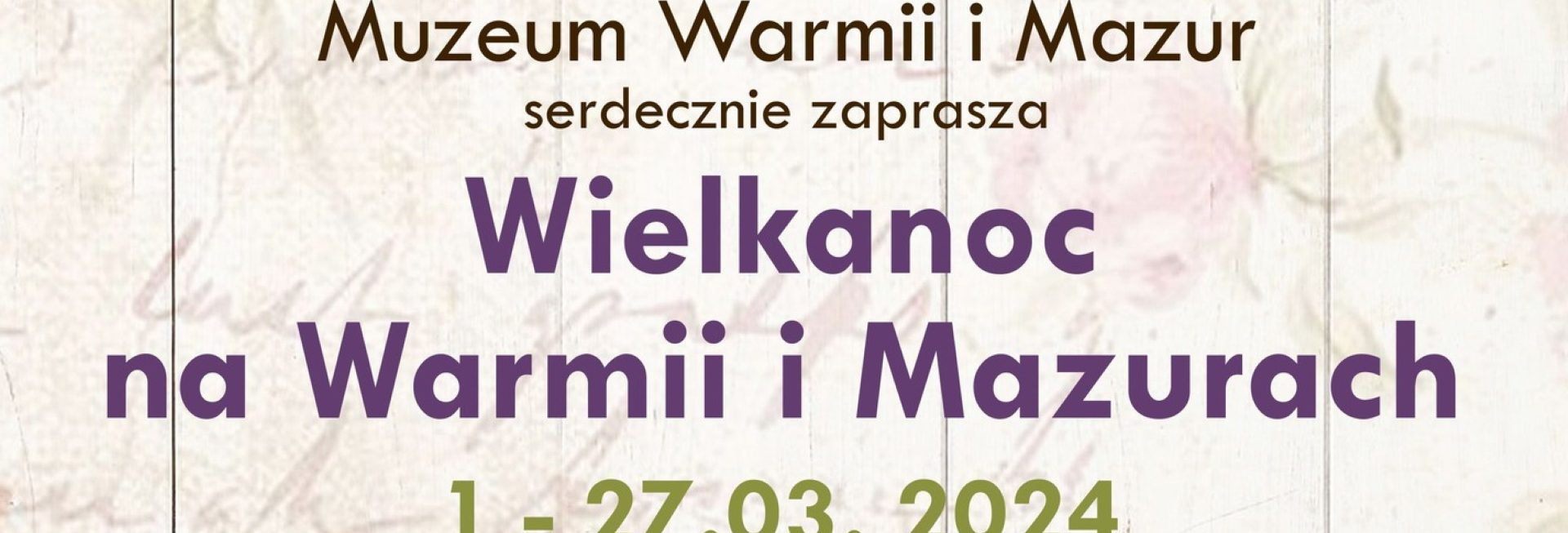 Plakat zapraszający w dniach 1-27 marca 2024 r. do Muzeum Warmii i Mazur w Olsztynie na Warsztaty Wielkanocne "Wielkanoc na Warmii i Mazurach" Zamek Olsztyn 2024.