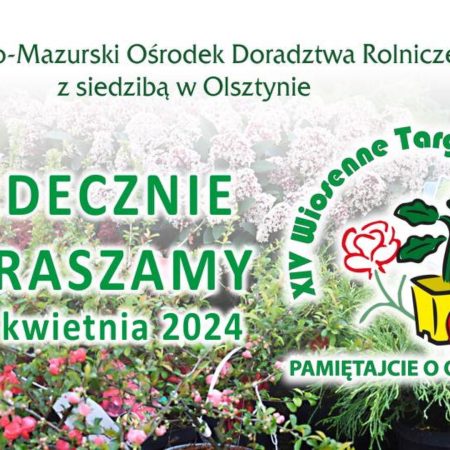 Plakat zapraszający w dniach 20-21 kwietnia 2024 r. do Olsztyna na Wiosenne Targi Ogrodnicze Olsztyn 2024. 