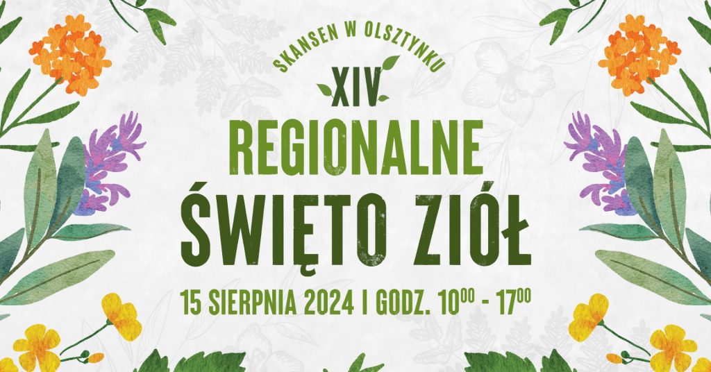 Plakat zapraszający w czwartek 15 sierpnia 2024 r. do Muzeum Budownictwa Ludowego w Olsztynku na Regionalne Święto Ziół 2024.