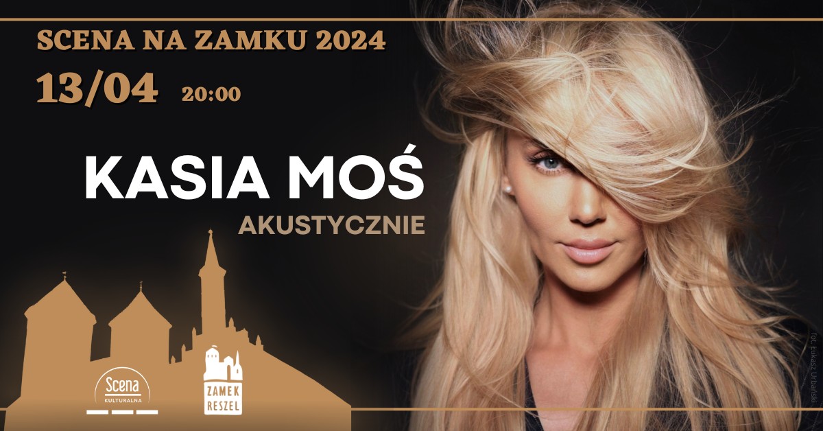 Plakat zapraszający w sobotę 13 kwietnia 2024 r. do Reszla na koncert Kasia Moś - akustycznie Zamek Reszel 2024.