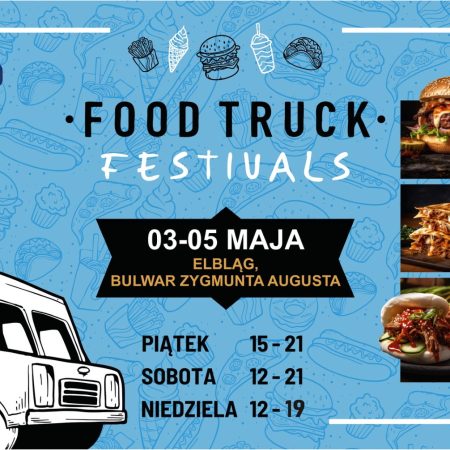 Plakat zapraszający w dniach 3-5 maja 2024 r. do Elbląga na kolejną edycję Food Truck Festivals - Majówka Elbląg 2024.