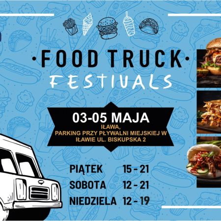Plakat zapraszający w dniach 3-5 maja 2024 r. do Iławy na kolejną edycję Food Truck Festivals – Majówka Iława 2024.