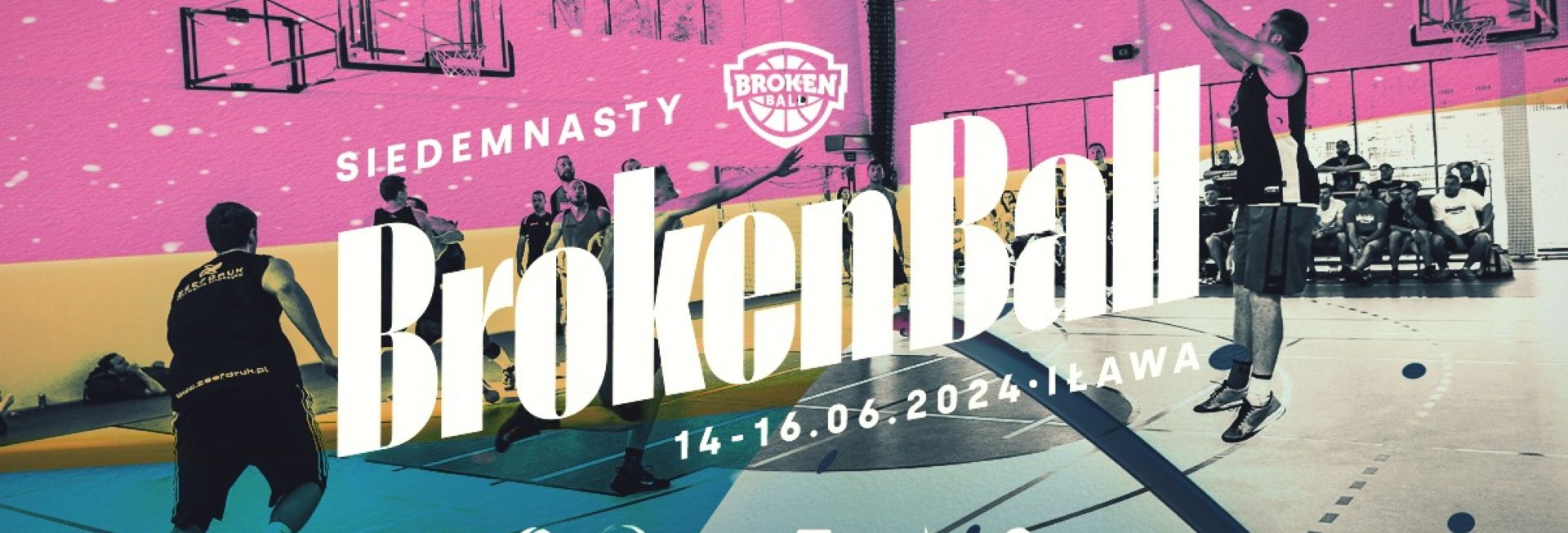 Plakat zapraszający w dniach 14-16 czerwca 2024 r. do Iławy na 17. edycję Ogólnopolskiego Turnieju Koszykówki 5x5 Broken Ball Iława 2024.  