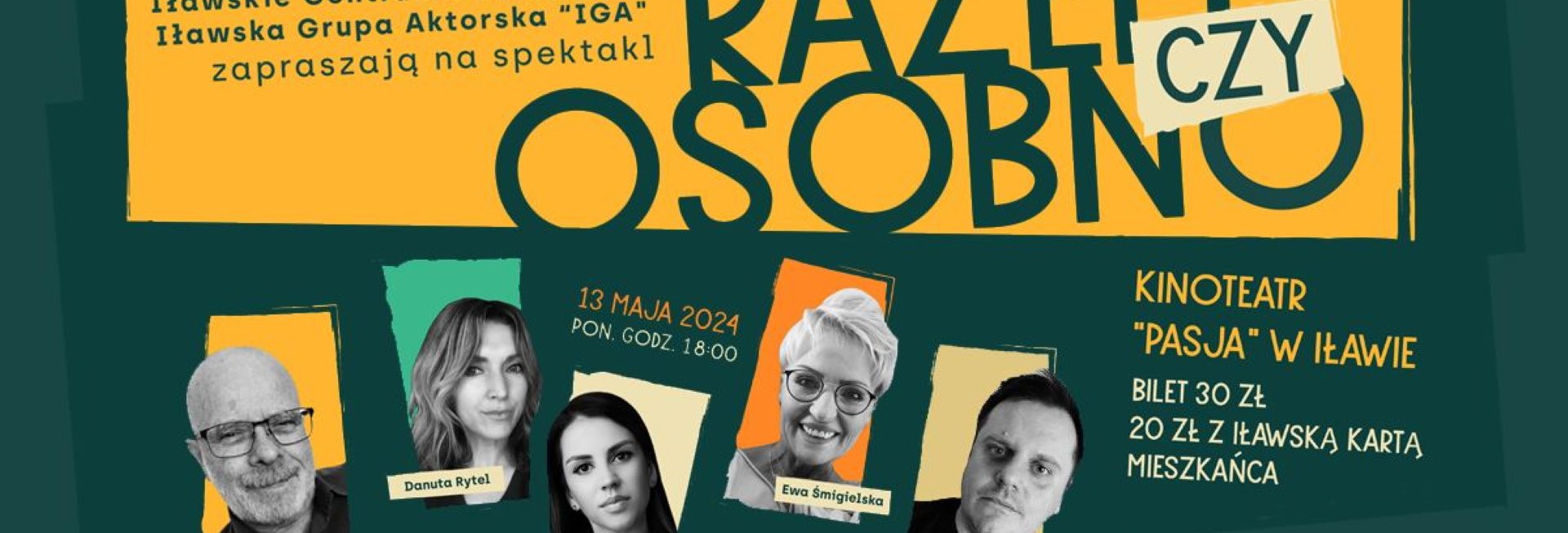 Plakat zapraszający w poniedziałek 13 maja 2024 r. do Iławy na premierę spektaklu: "Razem, czy osobno" Iławskiej Grupy Aktorskiej Iława 2024.