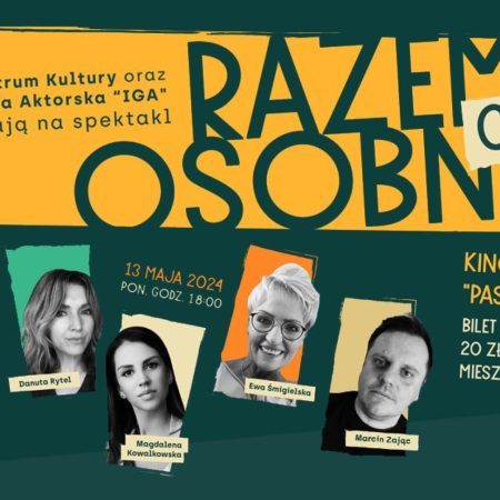 Plakat zapraszający w poniedziałek 13 maja 2024 r. do Iławy na premierę spektaklu: "Razem, czy osobno" Iławskiej Grupy Aktorskiej Iława 2024.