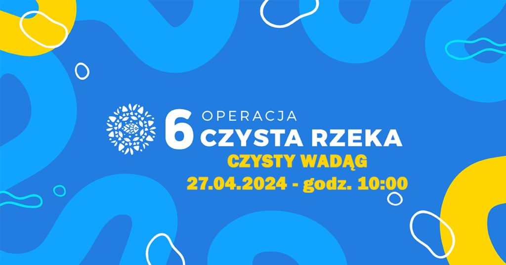 Plakat zapraszający w sobotę 27 kwietnia 2024 r. do miejscowości Kieźliny w gminie Dywity na Operację Czysta Rzeka - rzeka Wadąg Kieźliny 2024.
