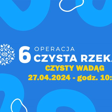 Plakat zapraszający w sobotę 27 kwietnia 2024 r. do miejscowości Kieźliny w gminie Dywity na Operację Czysta Rzeka - rzeka Wadąg Kieźliny 2024.