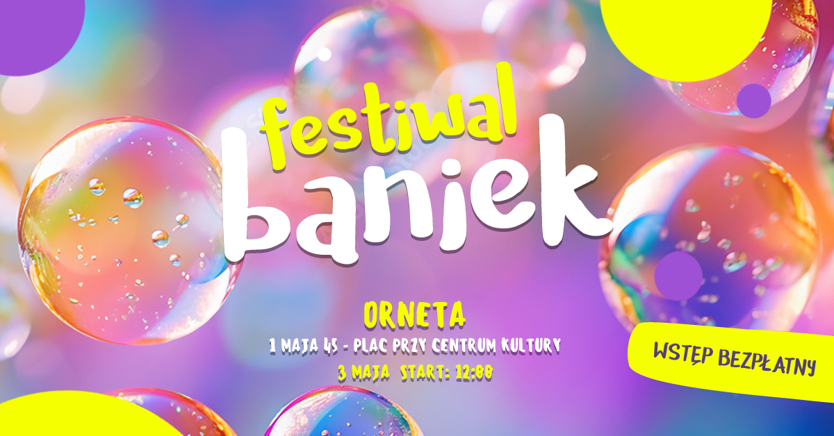 Plakat zapraszający w piątek 3 maja 2024 r. do Ornety na Festiwal Baniek Orneta 2024.