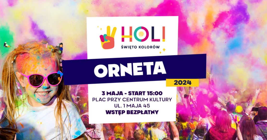Plakat zapraszający w piątek 3 maja 2024 r. do Ornety na Holi Święto Kolorów Orneta 2024.