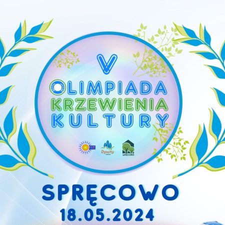 Plakat zapraszający w sobotę 18 maja 2024 r. do miejscowości Spręcowo w gminie Dywity na 5. edycję Olimpiady Krzewienia Kultury Spręcowo 2024.