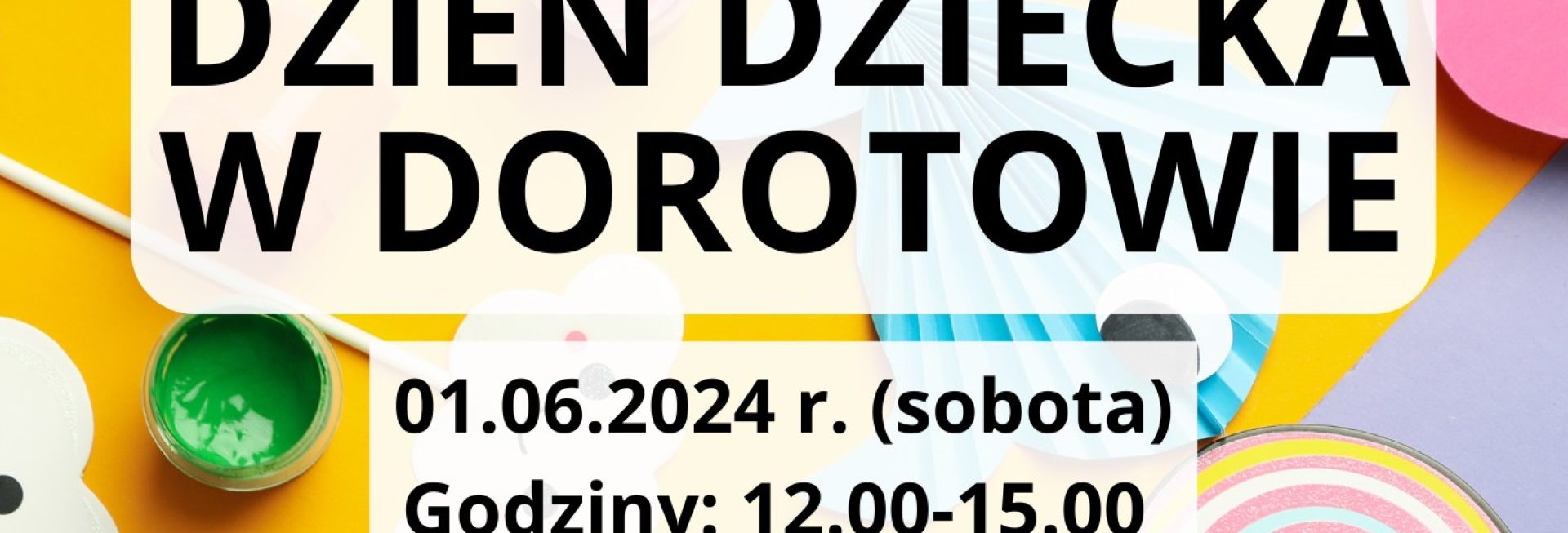 Plakat zapraszający w sobotę 1 czerwca 2024 r. do miejscowości Dorotowo w gminie Stawiguda na Dzień Dziecka Dorotowo 2024.