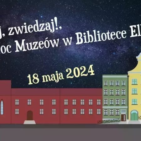 Plakat zapraszający w sobotę 18 maja 2024 r. do Elbląga na kolejna edycję Nocy Muzeów w Bibliotece Elbląskiej 2024.