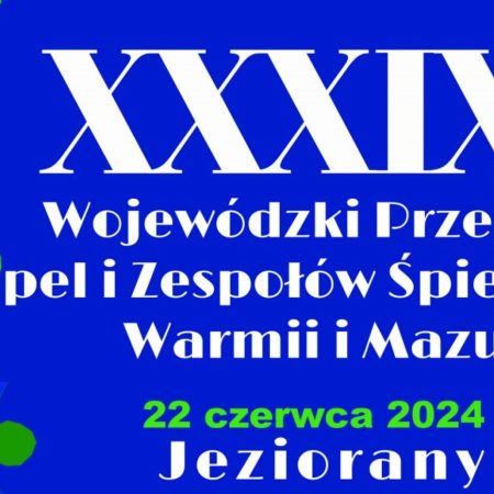 Plakat zapraszający w sobotę 22 czerwca 2024 r. do Jezioran na 39. edycję Wojewódzkiego Przeglądu Kapel i Zespołów Śpiewaczych Warmii i Mazur Jeziorany 2024.