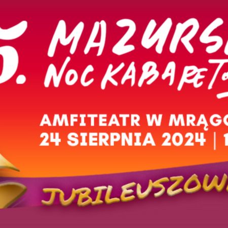 Plakat zapraszający w sobotę 24 sierpnia 2024 r. do Mrągowa na 25 edycję Mazurskiej Nocy Kabaretowej Mrągowo 2024.