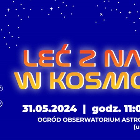 Plakat zapraszający w piątek 31 maja 2024 r. do Olsztyna na pokaz Leć z Nami w Kosmos!!! Olsztyńskie Planetarium Olsztyn 2024.