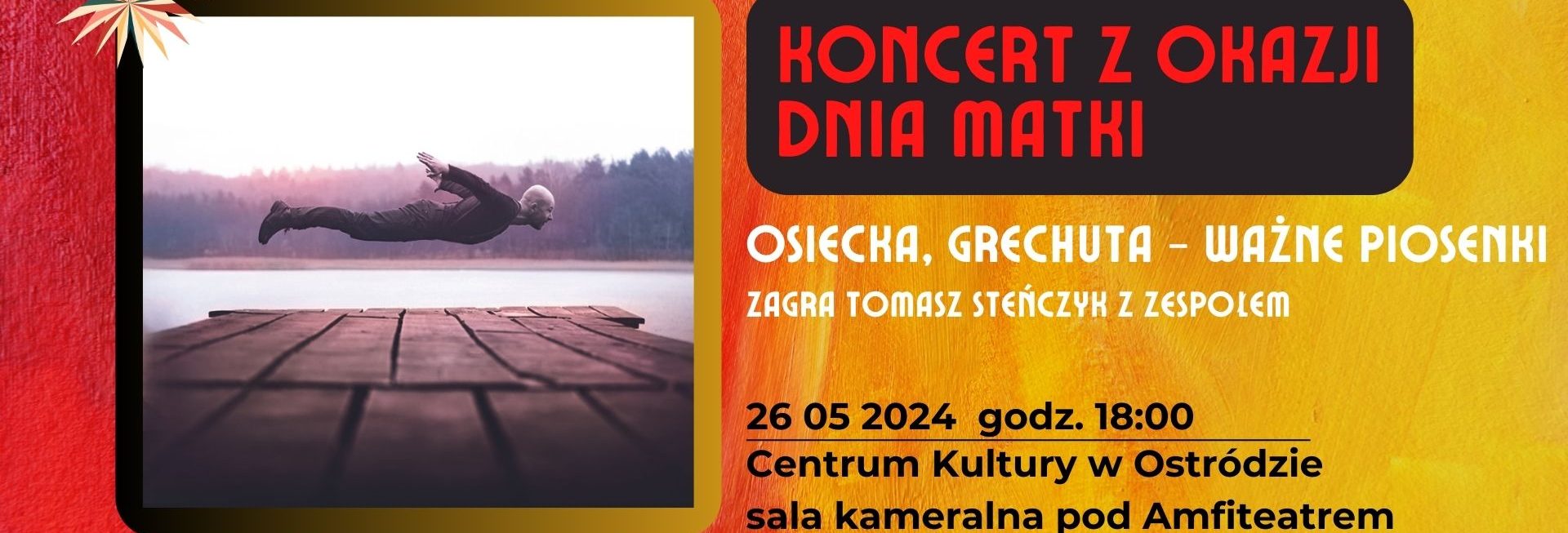 Plakat zapraszający w sobotę 26 maja 2024 r. do Ostródy na koncert z okazji Dnia Matki - Osiecka, Grechuta - Ważne piosenki Ostróda 2024.