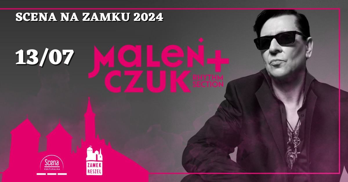 Plakat zapraszający w sobotę 13 lipca 2024 r. do Reszla na koncert Macieja Maleńczuka Zamek Reszel 2024.