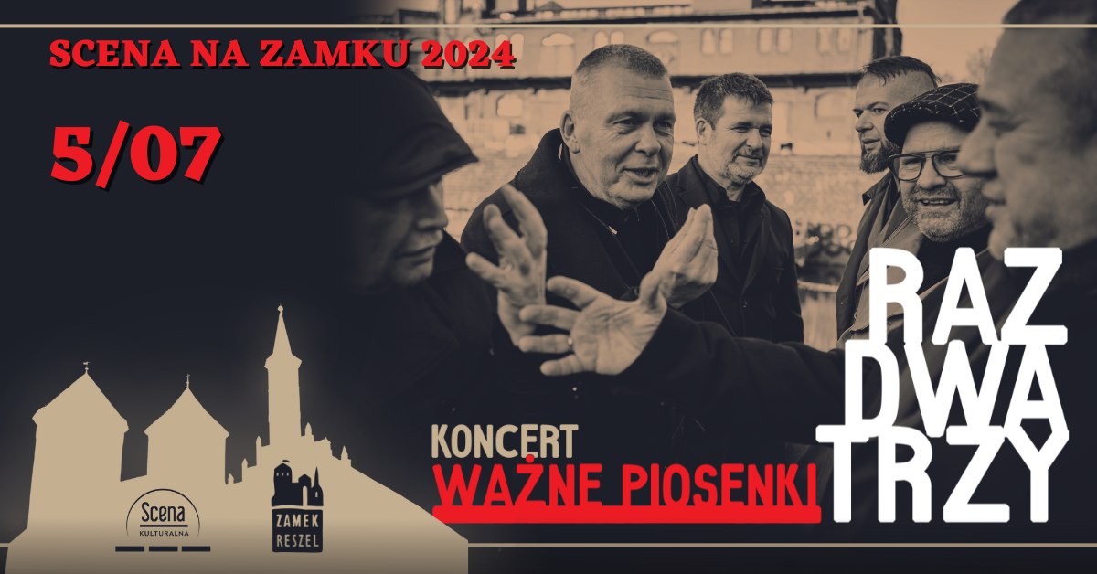 Plakat zapraszający w piątek 5 lipca 2024 r. do Reszla na koncert zespołu Raz Dwa Trzy Zamek Reszel 2024.