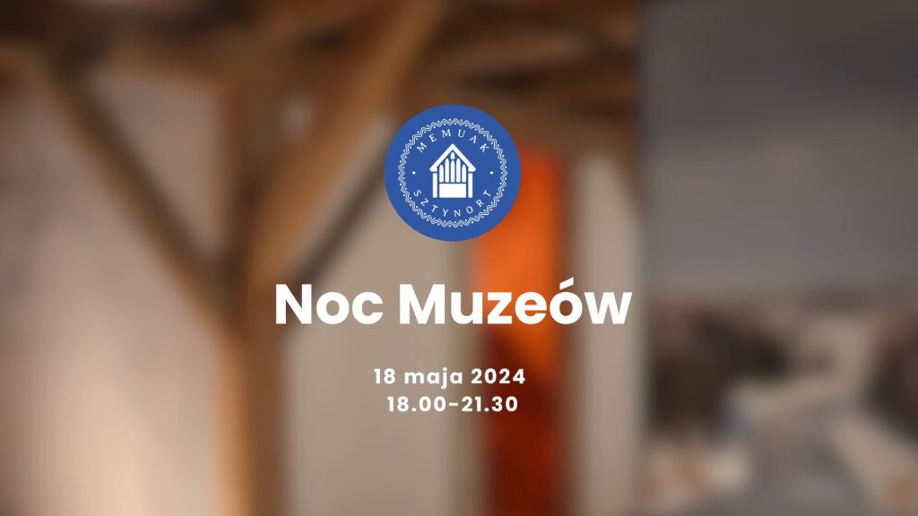 Plakat zapraszający w sobotę 18 maja 2024 r. do Sztynortu na Noc Muzeów w Muzeum Memuak Sztynort 2024. 
