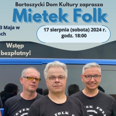 Plakat zapraszający w sobotę 17 sierpnia 2024 r. do Bartoszyc na koncert zespołu Mietek Folk Bartoszyce 2024.