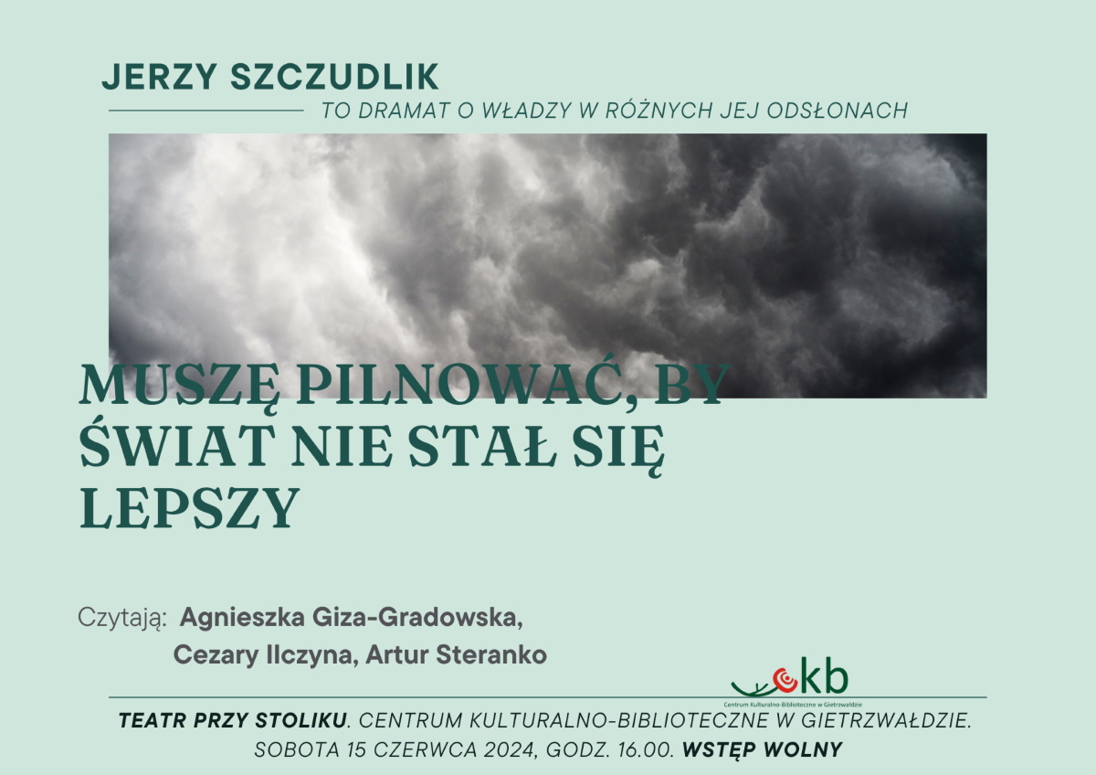 Plakat zapraszający w sobotę 15 czerwca 2024 r. do Gietrzwałdu na spektakl teatralny "Muszę pilnować, by świat nie stał się lepszy” Gietrzwałd 2024.