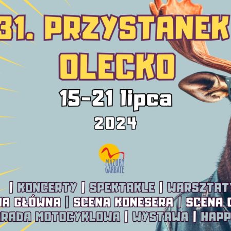 Plakat zapraszający w dniach 15-21 lipca 2024 r. do Olecka na 31. edycję Przystanku Olecko 2024.