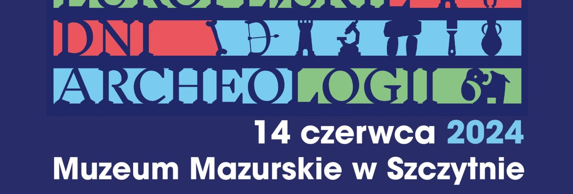 Plakat zapraszający w piątek 14 czerwca 2024 r. do Szczytna na Europejskie Dni Archeologii Muzeum Mazurskie Szczytno 2024.