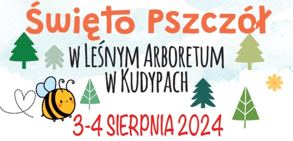 Plakat zapraszający w dniach 3-4 sierpnia 2024 r. do Nadleśnictwa Kudypy na Święto Pszczół w Leśnym Arboretum w Kudypach 2024.