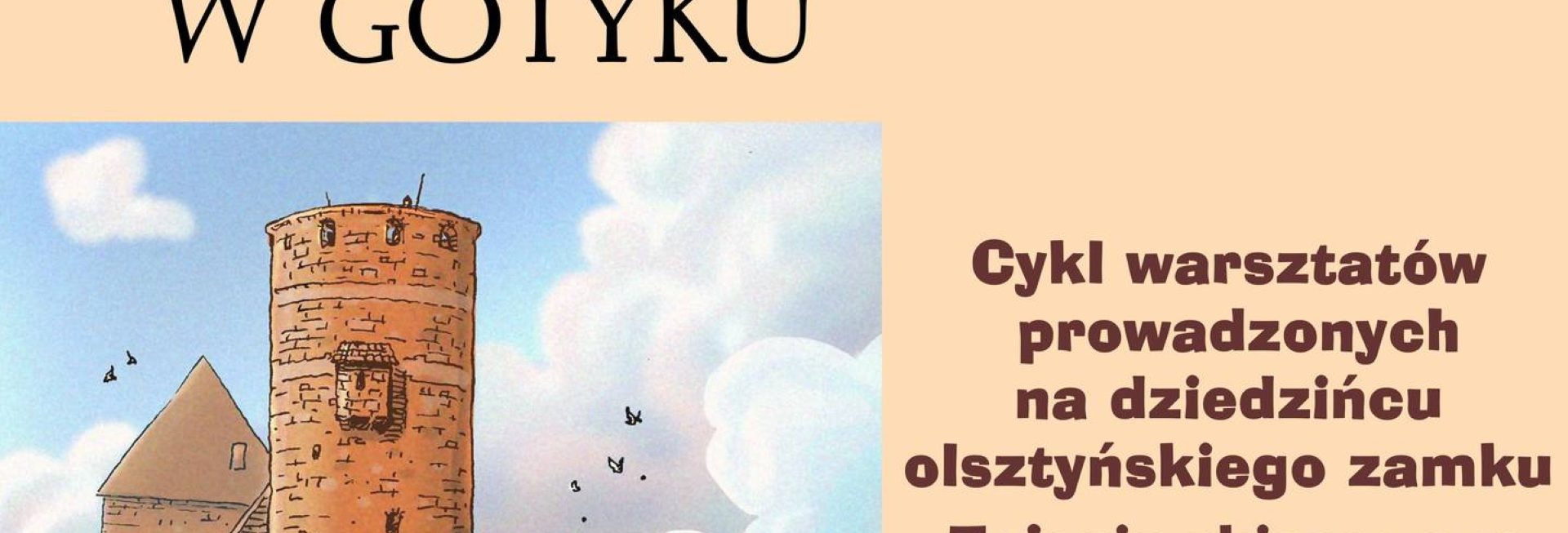 Plakat zapraszający we wtorki 30 lipca do 20 sierpnia 2024 r. do Muzeum Warmii i Mazur w Olsztynie na Wakacje w Gotyku - Warsztaty dla dzieci Zamek Olsztyn 2024.