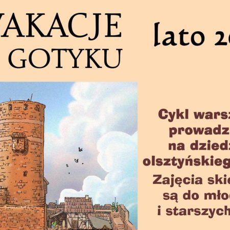 Plakat zapraszający we wtorki 30 lipca do 20 sierpnia 2024 r. do Muzeum Warmii i Mazur w Olsztynie na Wakacje w Gotyku - Warsztaty dla dzieci Zamek Olsztyn 2024.