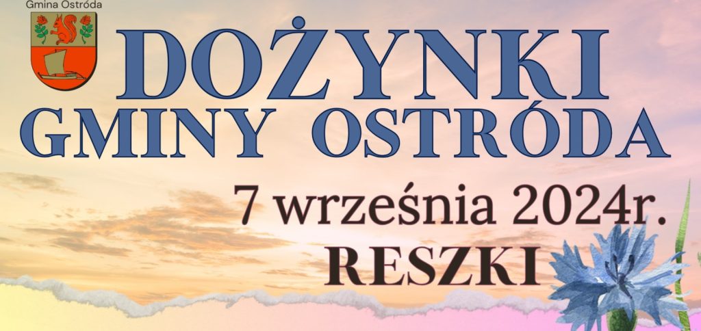 Plakat zapraszający w sobotę 7 września 2024 r. do miejscowości Reszki w gminie Ostróda na Dożynki Gminne Ostróda 2024.