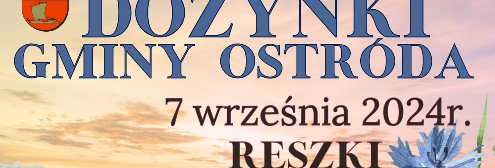 Plakat zapraszający w sobotę 7 września 2024 r. do miejscowości Reszki w gminie Ostróda na Dożynki Gminne Ostróda 2024.