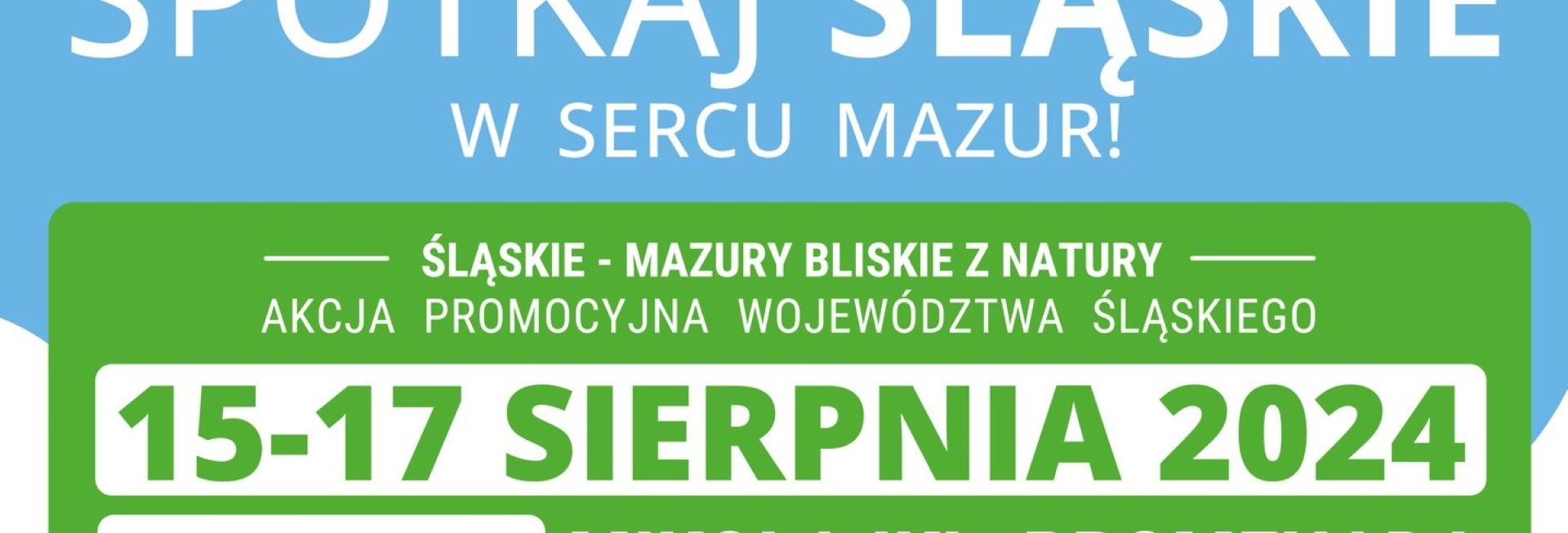 Plakat zapraszający w dniach 15-17 sierpnia 2024 r. do Mikołajek na Festyn Spotkaj Śląskie w Sercu Mazur "Śląskie - Mazury, bliskie z natury" Mikołajki 2024.