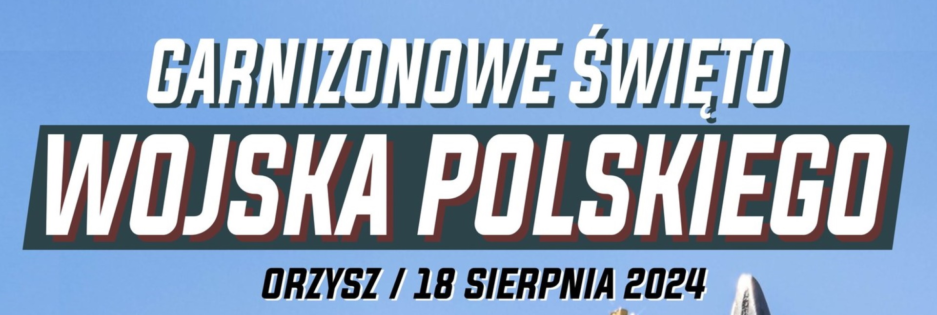 Plakat zapraszający w niedzielę 18 sierpnia 2024 r. do Orzysza na Garnizonowe Święto Wojska Polskiego Orzysz 2024.