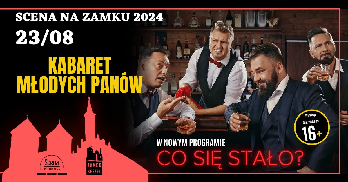 Plakat zapraszający w piątek 23 sierpnia 2024 r. do Reszla na Kabaret Młodych Panów "Co się stało?" Zamek Reszel 2024.