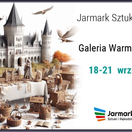 Plakat zapraszający w dniach od 18-21 września 2024 r. do Olsztyna na Jarmark Sztuki i Rękodzieła - Galeria Warmińska Olsztyn 2024.