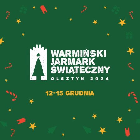 Plakat zapraszający w dniach 12-15 grudnia 2024 r. do Olsztyna na kolejną edycję Warmińskiego Jarmarku Świątecznego Olsztyn 2024.