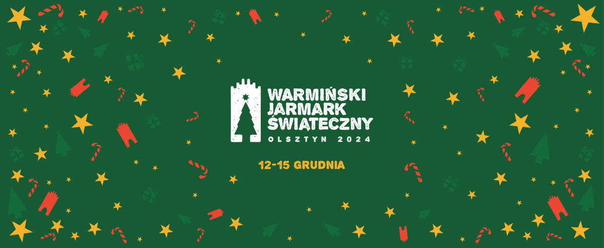 Plakat zapraszający w dniach 12-15 grudnia 2024 r. do Olsztyna na kolejną edycję Warmińskiego Jarmarku Świątecznego Olsztyn 2024.