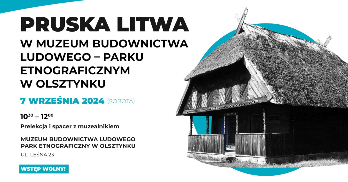 Plakat zapraszający w sobotę 7 września 2024 r. do Muzeum Budownictwa Ludowego w Olsztynku na Europejskie Dni Dziedzictwa 2024 "Pruska Litwa" Skansen Olsztynek 2024.  