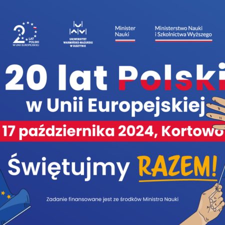 Plakat zapraszający w czwartek 17 października 2024 r. do Olsztyna na spotkanie z cyklu "Świętujmy razem 20-lecie Polski w Unii Europejskiej" Uniwersytet Warmińsko-Mazurski Olsztyn 2024.